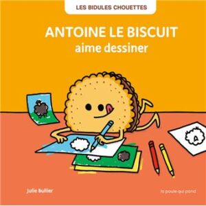 Les Bidules Chouettes - Antoine le Biscuit aime Dessiner